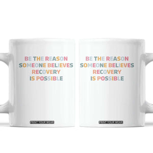Be The Reason Someone Believes Recovery Is Possible Graphic Coffee Mug