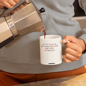 Be The Reason Someone Believes Recovery Is Possible Graphic Coffee Mug