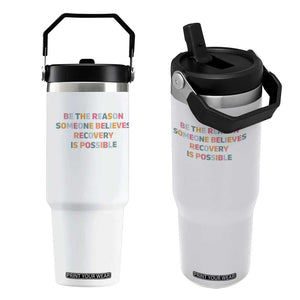Be The Reason Someone Believes Recovery Is Possible Graphic Flip Straw Tumbler