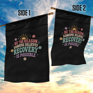 Be The Reason Someone Believes Recovery Is Possible Graphic Garden Flag Groovy Graphic