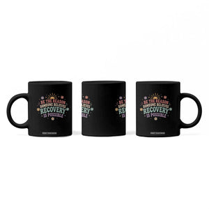 Be The Reason Someone Believes Recovery Is Possible Graphic Coffee Mug Groovy Graphic