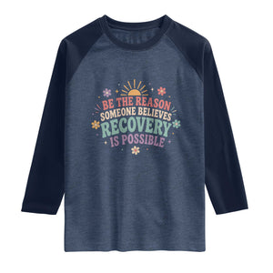 Be The Reason Someone Believes Recovery Is Possible Graphic Raglan Shirt Groovy Graphic