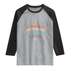 Be The Reason Someone Believes Recovery Is Possible Graphic Raglan Shirt Groovy Graphic