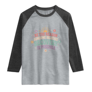 Be The Reason Someone Believes Recovery Is Possible Graphic Raglan Shirt Groovy Graphic