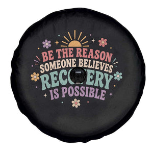 Be The Reason Someone Believes Recovery Is Possible Graphic Spare Tire Cover Groovy Graphic