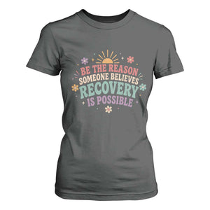 Be The Reason Someone Believes Recovery Is Possible Graphic T Shirt For Women Groovy Graphic