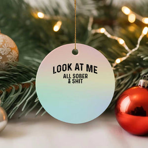 Recovery Sobriety Ceramic Ornament Look At Me All Sober And Shit Funny Addiction Recovery Gifts TS10 1pc Pastel Print Your Wear