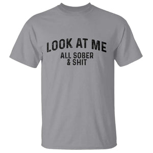 Recovery Sobriety T Shirt Look At Me All Sober And Shit Funny Addiction Recovery Gifts TS10 Sport Gray Print Your Wear