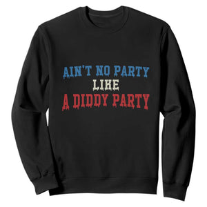 Aint No Party Like A Diddy Party Sweatshirt Slimy Font Vintage TS10 Black Print Your Wear
