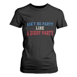 Aint No Party Like A Diddy Party T Shirt For Women Slimy Font Vintage TS10 Black Print Your Wear