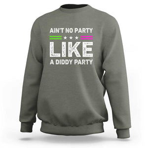 Ain't No Party Like A Diddy Party Funny Sweatshirt TS10 Military Green Print Your Wear