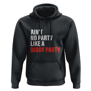 Ain't No Party Like A Diddy Party Sarcastic Gag Gift Hoodie TS10 Black Print Your Wear