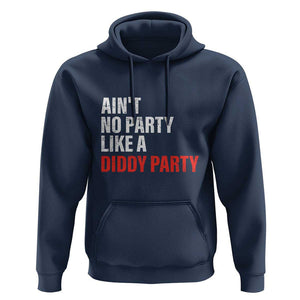 Ain't No Party Like A Diddy Party Sarcastic Gag Gift Hoodie TS10 Navy Print Your Wear