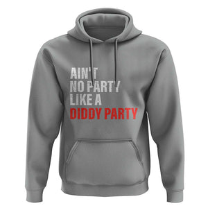 Ain't No Party Like A Diddy Party Sarcastic Gag Gift Hoodie TS10 Sport Gray Print Your Wear