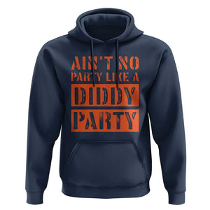 Funny Ain't No Party Like A Diddy Party Sarcastic Novelty Hoodie TS10 Navy Print Your Wear
