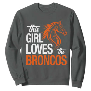 This Girl Loves The Broncos Sweatshirt Football Inspirational Game Day Heart Graphic TS10 Dark Heather Print Your Wear