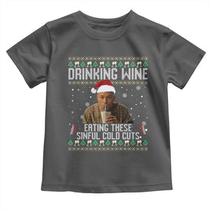 Charlie Hunnam Ed Gein Ugly Christmas Toddler T Shirt Funny Drinking Wine Eating These Sinful Cold Cuts TS10 Dark Heather Print Your Wear