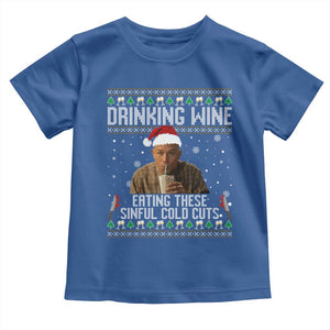 Charlie Hunnam Ed Gein Ugly Christmas Toddler T Shirt Funny Drinking Wine Eating These Sinful Cold Cuts TS10 Royal Blue Print Your Wear