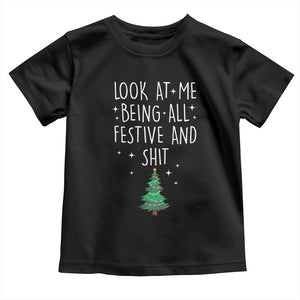 Funny Christmas Saying Toddler T Shirt Look At Me Being All Festive TS10 Black Print Your Wear