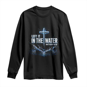 Baptism Long Sleeve Shirt Left It In The Water Matthew 28 19 Christian Cross TS10 Black Print Your Wear