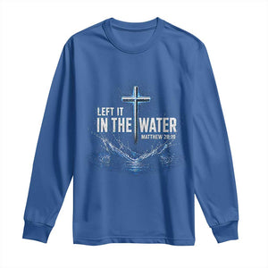 Baptism Long Sleeve Shirt Left It In The Water Matthew 28 19 Christian Cross TS10 Royal Blue Print Your Wear