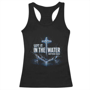 Baptism Racerback Tank Top Left It In The Water Matthew 28 19 Christian Cross TS10 Black Print Your Wear