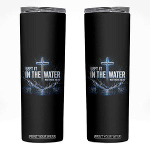 Baptism Skinny Tumbler Left It In The Water Matthew 28 19 Christian Cross TS10 Black Print Your Wear