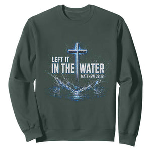 Baptism Sweatshirt Left It In The Water Matthew 28 19 Christian Cross TS10 Dark Forest Green Print Your Wear
