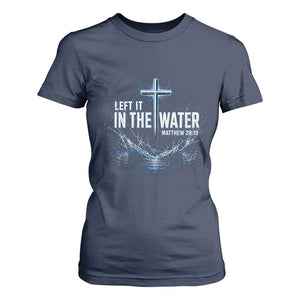 Baptism T Shirt For Women Left It In The Water Matthew 28 19 Christian Cross TS10 Navy Print Your Wear