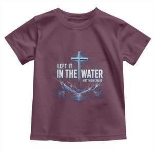 Baptism Toddler T Shirt Left It In The Water Matthew 28 19 Christian Cross TS10 Maroon Print Your Wear