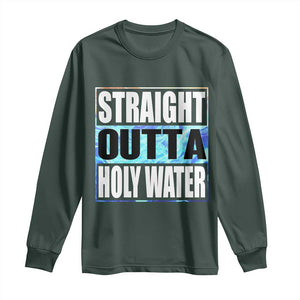 Straight Outta Holy Water Long Sleeve Shirt Baptismal Baptism Christening TS10 Dark Forest Green Print Your Wear