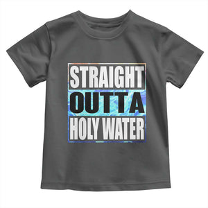 Straight Outta Holy Water Toddler T Shirt Baptismal Baptism Christening TS10 Dark Heather Print Your Wear