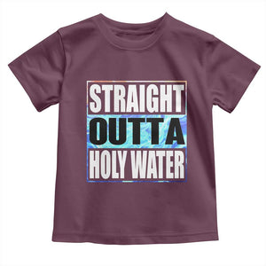 Straight Outta Holy Water Toddler T Shirt Baptismal Baptism Christening TS10 Maroon Print Your Wear