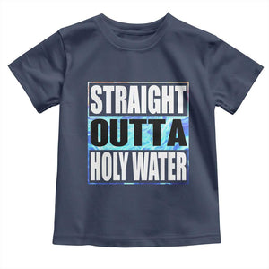 Straight Outta Holy Water Toddler T Shirt Baptismal Baptism Christening TS10 Navy Print Your Wear