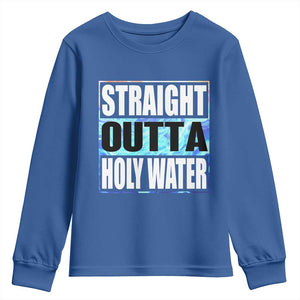 Straight Outta Holy Water Youth Sweatshirt Baptismal Baptism Christening TS10 Royal Blue Print Your Wear