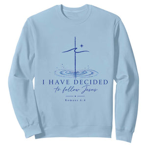 New Believer Sweatshirt I Have Decided To Follow Jesus In Baptism Cross Water TS10 Light Blue Print Your Wear