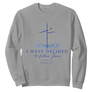 New Believer Sweatshirt I Have Decided To Follow Jesus In Baptism Cross Water TS10 Sport Gray Print Your Wear