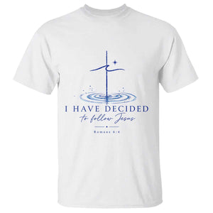 New Believer T Shirt I Have Decided To Follow Jesus In Baptism Cross Water TS10 White Print Your Wear