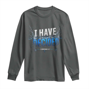 Christian Baptism Long Sleeve Shirt New Believer Water Immersion Baptized I Have Decided TS10 Dark Heather Print Your Wear