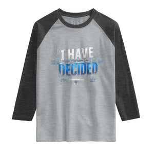 Christian Baptism Raglan Shirt New Believer Water Immersion Baptized I Have Decided TS10 Heather Gray Heather Charcoal Print Your Wear