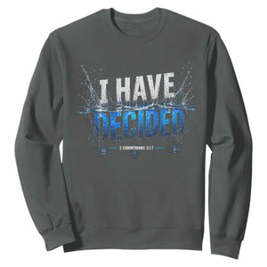 Christian Baptism Sweatshirt New Believer Water Immersion Baptized I Have Decided TS10 Dark Heather Print Your Wear
