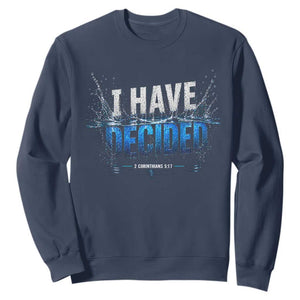 Christian Baptism Sweatshirt New Believer Water Immersion Baptized I Have Decided TS10 Navy Print Your Wear