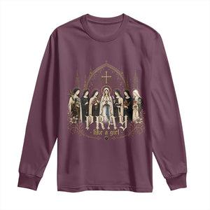 Catholic Saint Long Sleeve Shirt Pray Like A Girl Vintage Christian Faith Inspired TS10 Maroon Print Your Wear