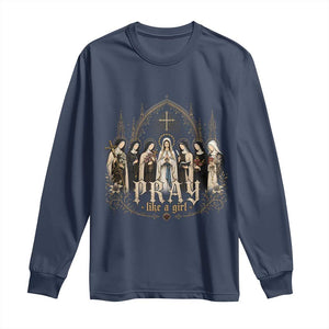 Catholic Saint Long Sleeve Shirt Pray Like A Girl Vintage Christian Faith Inspired TS10 Navy Print Your Wear