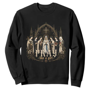 Catholic Saint Sweatshirt Pray Like A Girl Vintage Christian Faith Inspired TS10 Black Print Your Wear