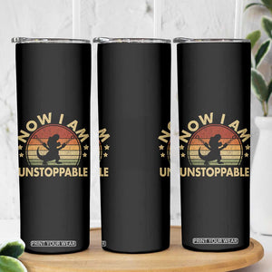 Retro Now I Am Unstoppable Skinny Tumbler Funny Dinosaur Dino Gifts Vintage