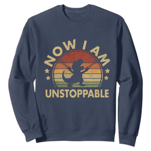 Retro Now I Am Unstoppable Sweatshirt Funny Dinosaur Dino Gifts Vintage