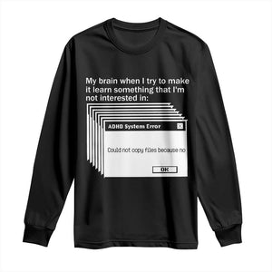 ADHD Meme Long Sleeve Shirt Funny System Error Neurodivergent Humor TS10 Black Print Your Wear