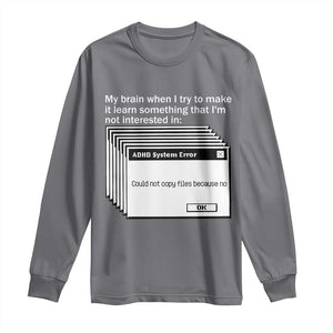 ADHD Meme Long Sleeve Shirt Funny System Error Neurodivergent Humor TS10 Charcoal Print Your Wear