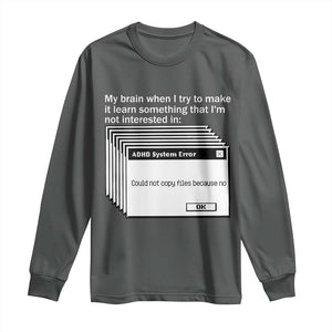 ADHD Meme Long Sleeve Shirt Funny System Error Neurodivergent Humor TS10 Dark Heather Print Your Wear